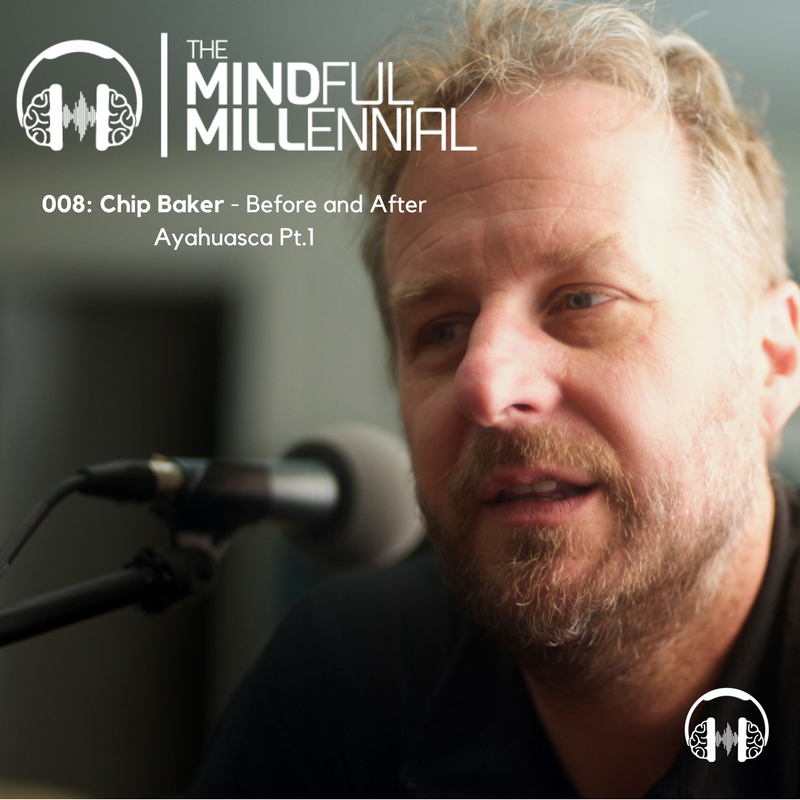 #07: Chip Baker | Before and After Ayahuasca Pt.1