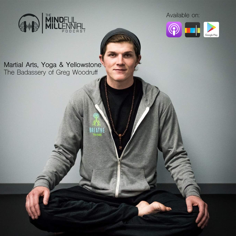 #21: Greg Woodruff | Martial Arts, Yoga, & Yellowstone