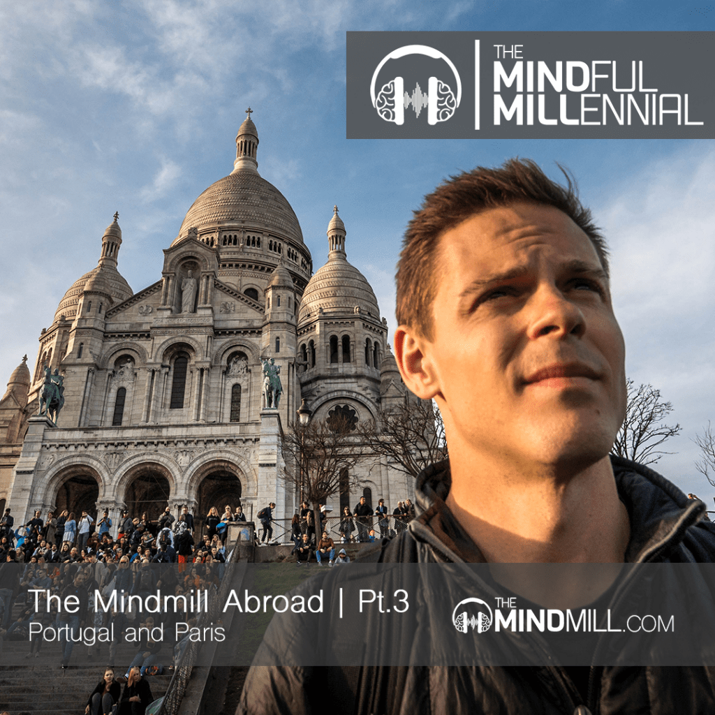 TheMindMill Abroad | Pt.3 - Portugal and Paris