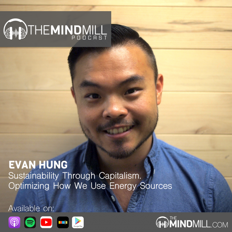 #36: Evan Hung | Sustainability Through Capitalism. Optimizing How We Use Energy Sources.